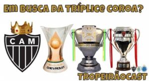 TROPEIRÃOCAST- Atlético-MG rumo a Tríplice Coroa em 2021?